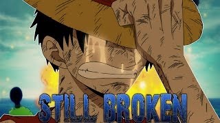 One Piece AMV - Still Broken