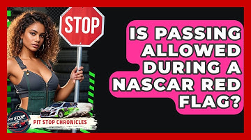 Is Passing Allowed During A NASCAR Red Flag? - Pit Stop Chronicles