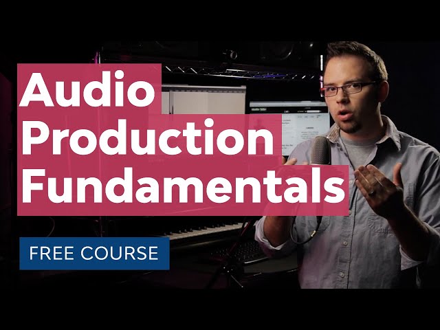 Audio Production: Learn the Fundamentals class=