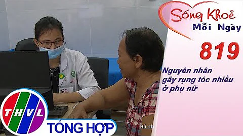 Nguyên nhân gãy rụng tóc nhiều ở phụ nữ | Sống khỏe mỗi ngày - Kỳ 819