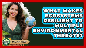 What Makes Ecosystems Resilient To Multiple Environmental Threats? - Explaining Ecology