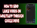 Send Large Videos on WhatsApp via Google Drive