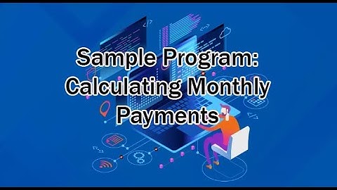 A Sample of C++ Program: Calculating Monthly Payment