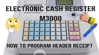 Electronic Cash register machine. How to program header receipt or receipt set