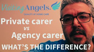 Visiting Angels Barnet & Enfield: Private Carer vs Agency Carer