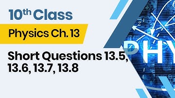 Physics  Class 10 Chapter 13- 10th Class Physics  Ch 13 - Short Questions 13.5, 13.6, 13.7, 13.8