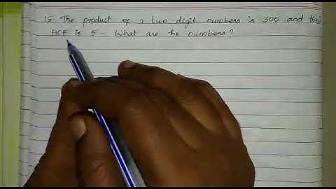 Exercise 1.3/ 15. The product of 2 two digit numbers is 300 and HCF is 5. What are the numbers?