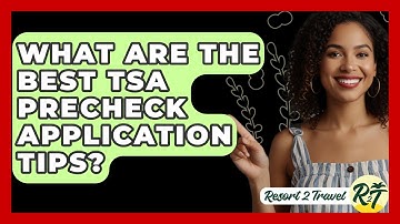 What Are The Best TSA PreCheck Application Tips? - Resort 2 Travel