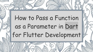 How to Pass a Function as a Parameter in Dart for Flutter Development