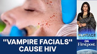 Three Women Infected with HIV After "Vampire Facials": US | Vantage with Palki Sharma