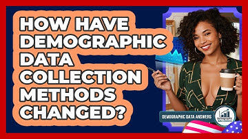 How Have Demographic Data Collection Methods Changed? - Demographic Data Answers