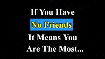 If You Have Few or No Friends, You Probably Have These 5 Rare Traits