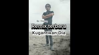 Remix Kugantikan Dia -Ajo Tanjung