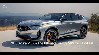 2025 Acura Mdx The Ultimate Luxury Suv For Families
