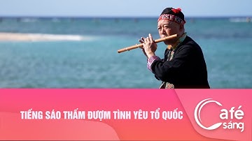 TIẾNG SÁO THẤM ĐƯỢM TÌNH YÊU TỔ QUỐC | Cà phê sáng với VTV3