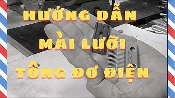 Hướng dẫn chi tiết quy trình mài tông đơ điện | Trần Quang