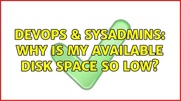 DevOps & SysAdmins: Why is my available disk space so low?