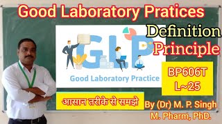 Good Laboratory Practices (GLP) | Definition | Principle | Pharma Quality Assurance | BP606T | L~25