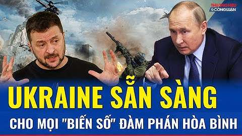 Ukraine không ngần ngại tuyên bố sẵn sàng “quyết đấu” với mọi kịch bản đàm phán hòa bình | THCL