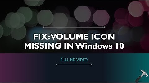 FIX: Volume Icon Missing From Windows 10 Taskbar