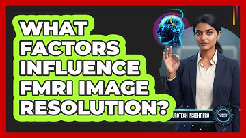 What Factors Influence fMRI Image Resolution?