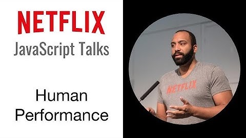 Netflix JavaScript Talks - Human Performance