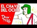 EL CHAVO DEL OCHO - Draw My Life