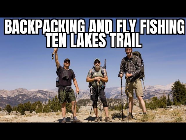 Backpacking and fly fishing Ten Lakes Trail in Yosemite 