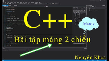 [Lập trình C++ ] C++ : Bài tập mảng 2 chiều, ma trận trong C++ | Nguyễn Khoa | Lập trình C++ cơ bản
