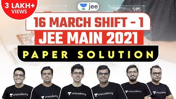 JEE Main 2021: Paper Solution | 16th March Shift 1 | JEE 2021 Question Paper | Unacademy JEE