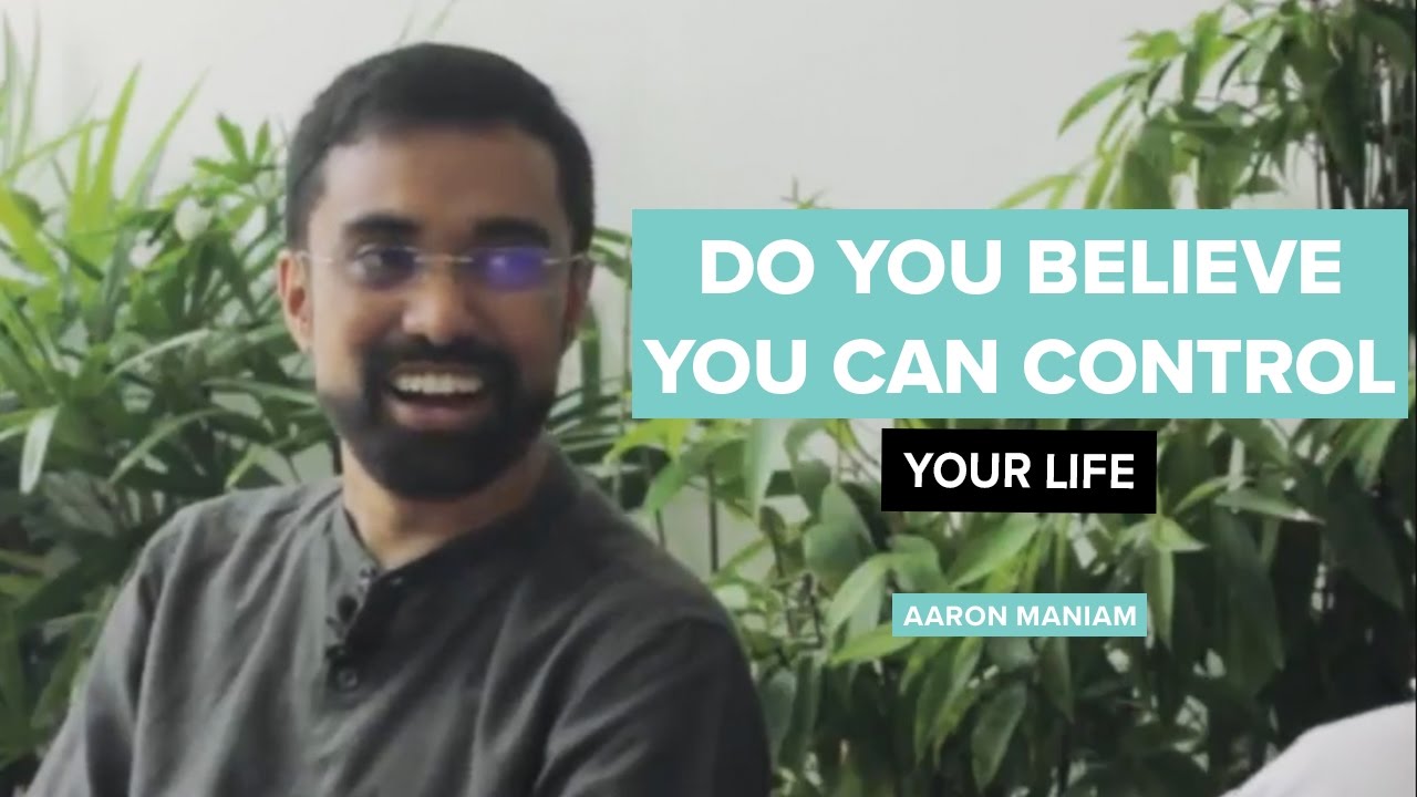 Do You Believe You Can Control your Life? | Aaron Maniam