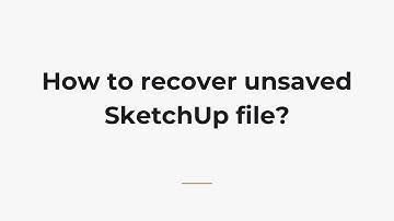 How to recover unsaved SketchUp file?