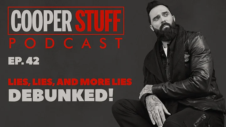 Cooper Stuff: Ep. 42 - Lies, lies and more lies debunked!