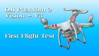 DJI Phantom 2 Vision+ V3 Quadcopter First Flight Test
