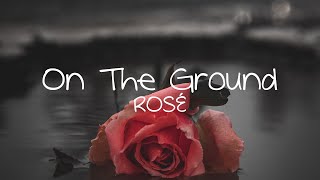 ROSÉ - On The Ground (Lyrics)