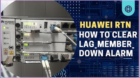 How To Clear LAG MEMBER DOWN Alarm in RTN | Handling Common Faults and Alarms on RTN | Huawei RTN