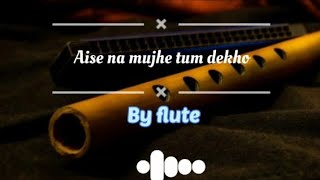 Aise Na mujhe tum dekho RADHIKA FLUTE |COVER |