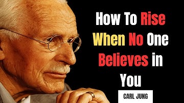How To Rise When No One Believes in You || CARL JUNG