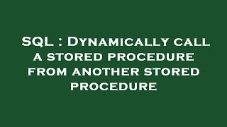 Celebrity SQL : Dynamically call a stored procedure from another stored procedure Net Worth