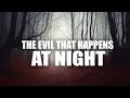 THE EVIL THAT HAPPENS AT NIGHT