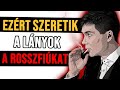 Ezért szeretik a lányok a rosszfiúkat!