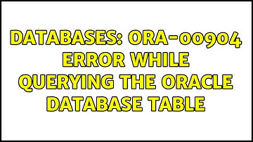 Databases: ORA-00904 error while querying the Oracle database table