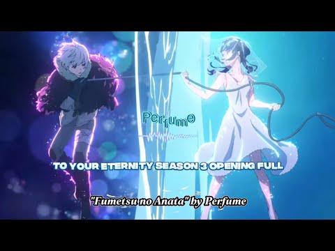 To Your Eternity Season 3 Opening Full By Perfume Fumetsu No Anata
