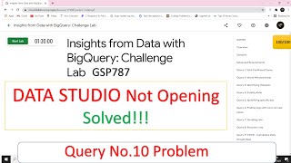 GSC 787 Insights from Data with Big Query:Challenge Lab  query:10 problem | data studio not opening