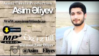 Asim Eliyev   Ezizim  Yep yeni 2015 Resimi