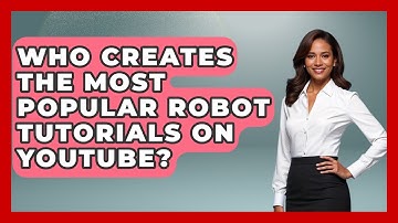 Who Creates the Most Popular Robot Tutorials on YouTube? - Test