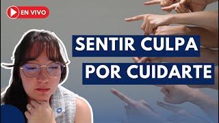 Taller: Cómo dejar de sentir culpa al cuidarte | Psicóloga Ana Chávez