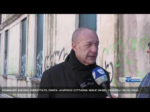 BONAGURO ANCORA IMBRATTATO, ZONTA: «CAPISCO I CITTADINI, NON E' UN BEL VEDERE» | 30/01/2024