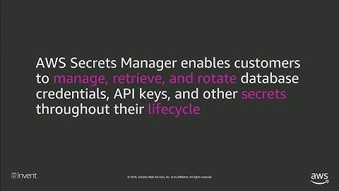 AWS re:Invent 2018: Best Practices for Managing, Retrieving, & Rotating Secrets at Scale (SEC304)