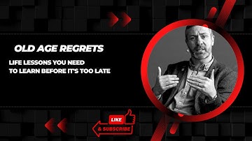 OLD AGE REGRETS Life Lessons You Need To Learn Before It